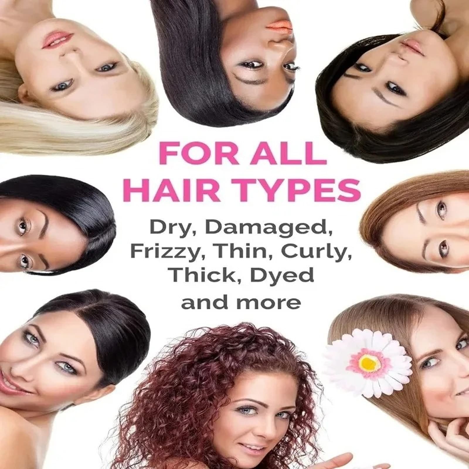 Suitable for all hair types — dry, damaged, frizzy, thin, curly, thick and dyed